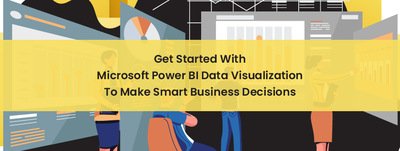 Get Started with Microsoft Power BI Data Visualization To Make Smart Business Decisions