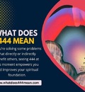What Does 444 Mean to you