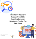 How To Do Keyword Research For SEO: Avoiding Common Mistakes & Finding The Best Tools
