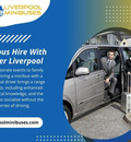 Liverpool Minibus Hire With Driver