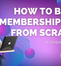 A Comprehensive Guide to Build a Membership Website From Scratch