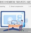 A Complete Introduction Of Video Monitoring Services